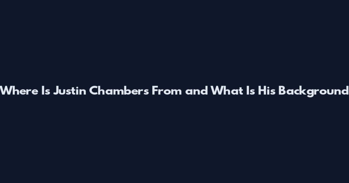Where Is Justin Chambers From and What Is His Background