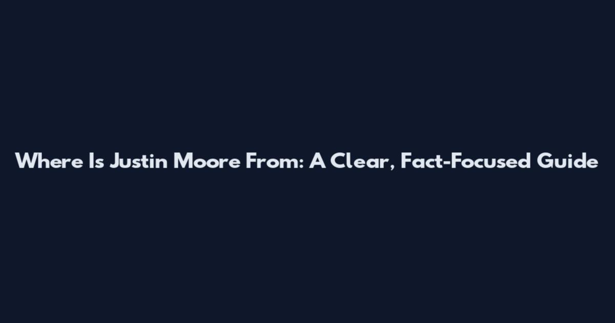 Where Is Justin Moore From: A Clear, Fact-Focused Guide