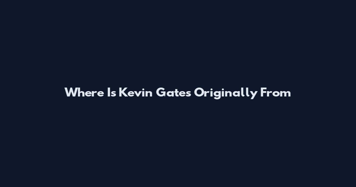 Where Is Kevin Gates Originally From