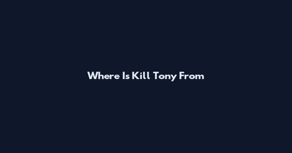 Where Is Kill Tony From