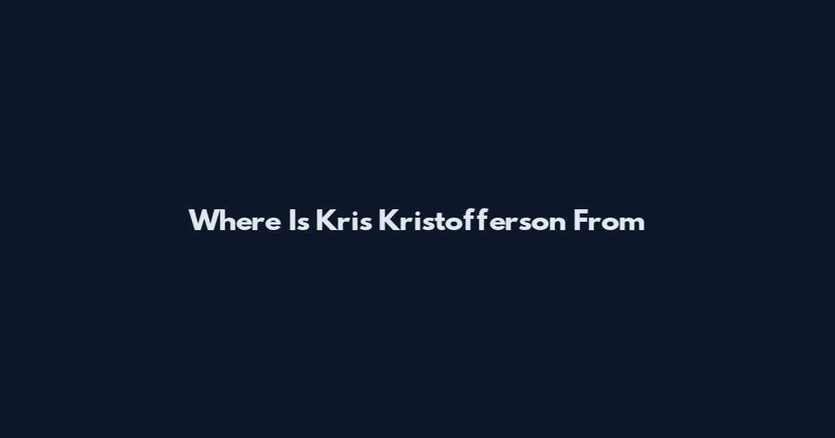 Where Is Kris Kristofferson From
