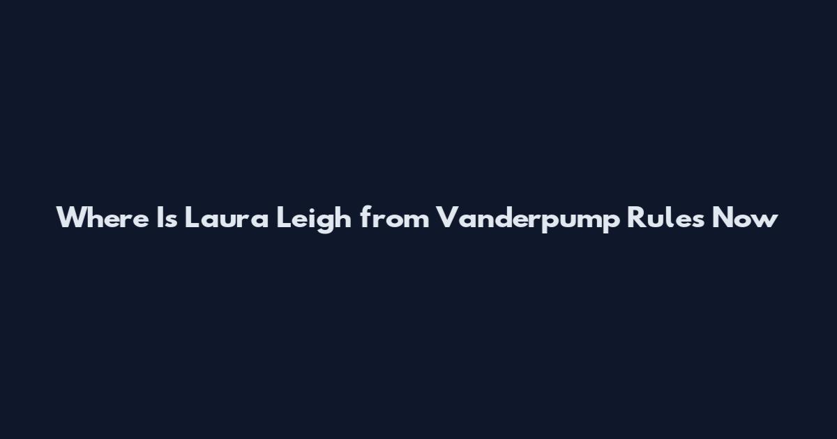 Where Is Laura Leigh from Vanderpump Rules Now