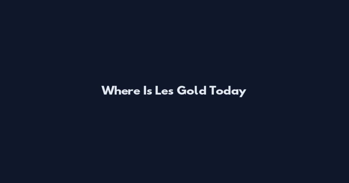 Where Is Les Gold Today
