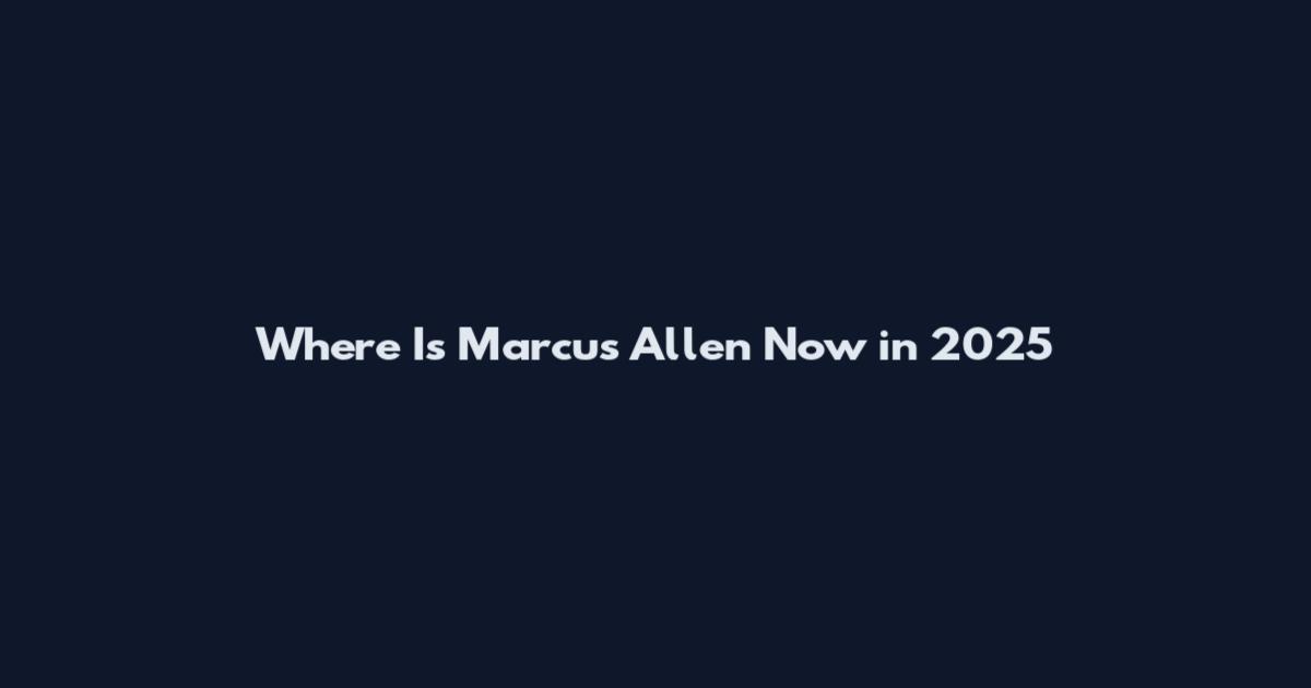 Where Is Marcus Allen Now in 2025