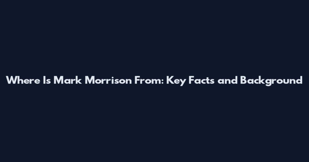 Where Is Mark Morrison From: Key Facts and Background