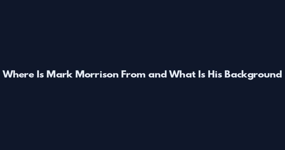 Where Is Mark Morrison From and What Is His Background