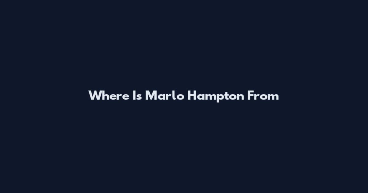 Where Is Marlo Hampton From