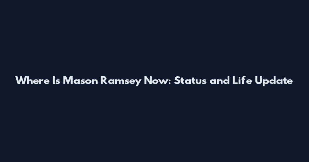 Where Is Mason Ramsey Now: Status and Life Update