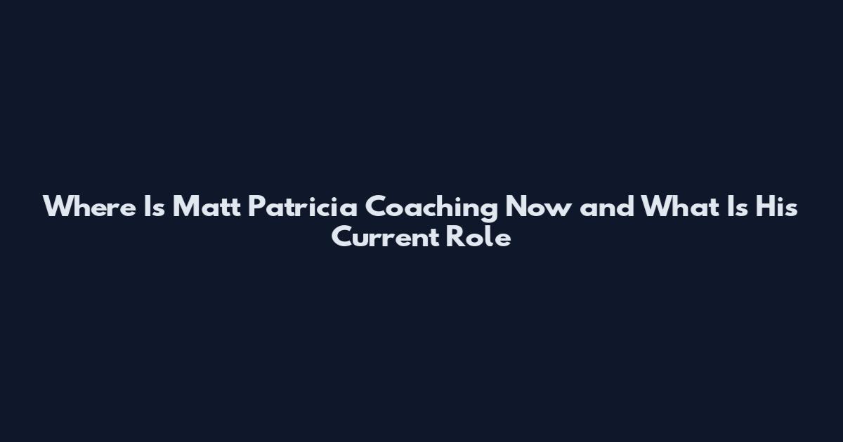Where Is Matt Patricia Coaching Now and What Is His Current Role