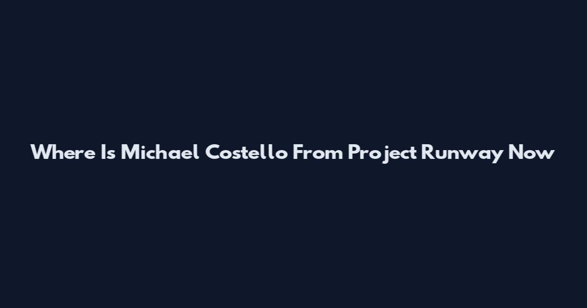 Where Is Michael Costello From Project Runway Now