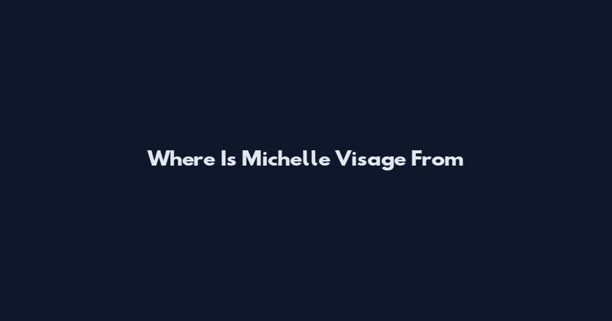 Where Is Michelle Visage From