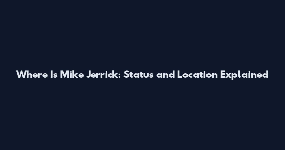 Where Is Mike Jerrick: Status and Location Explained