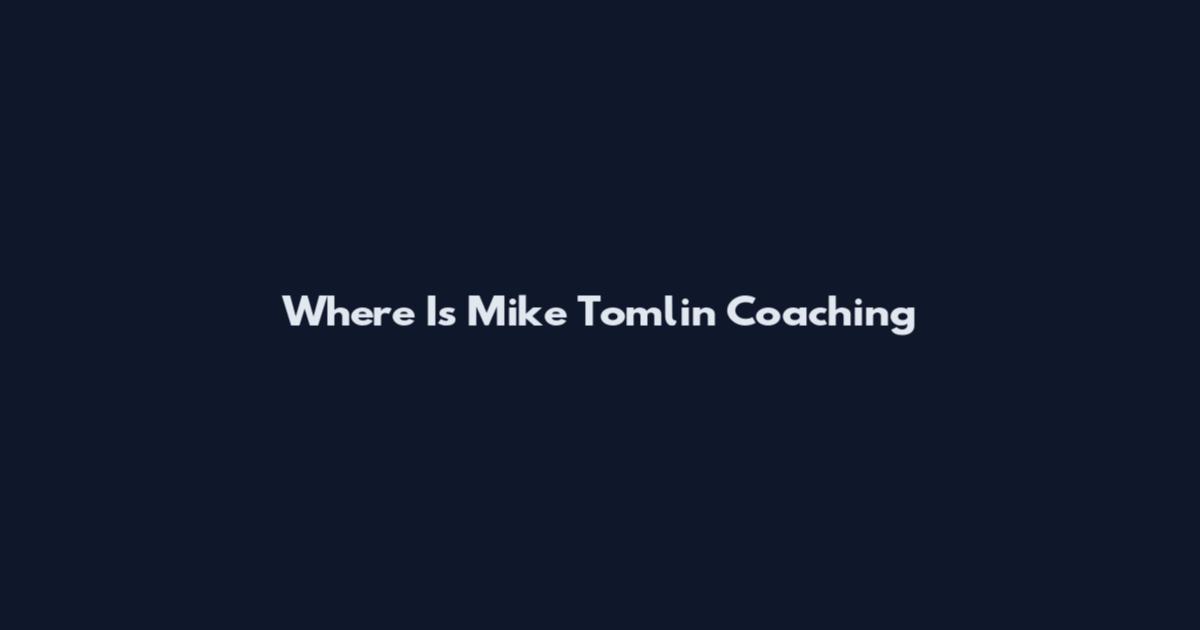 Where Is Mike Tomlin Coaching