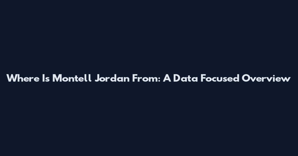 Where Is Montell Jordan From: A Data Focused Overview