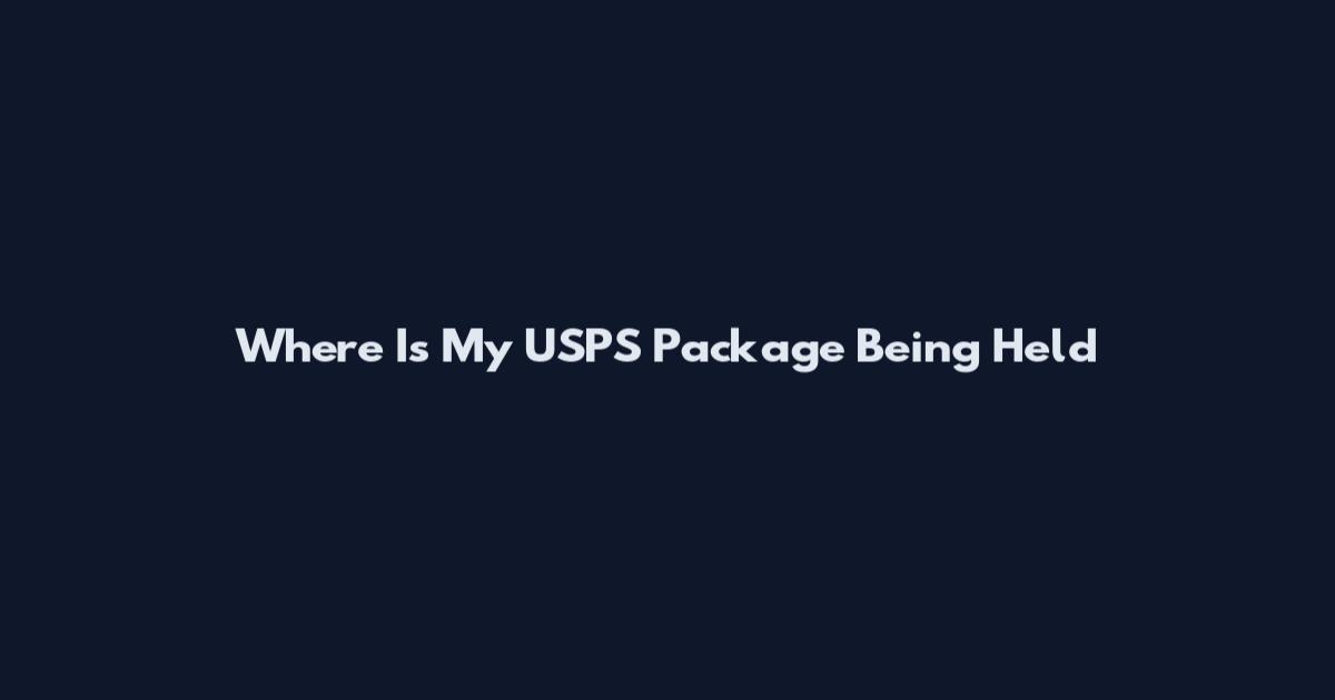 Where Is My USPS Package Being Held