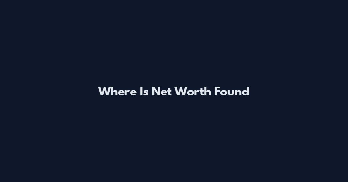 Where Is Net Worth Found