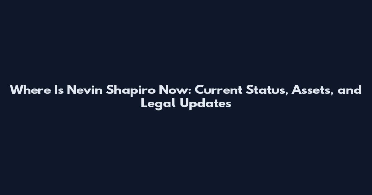 Where Is Nevin Shapiro Now: Current Status, Assets, and Legal Updates