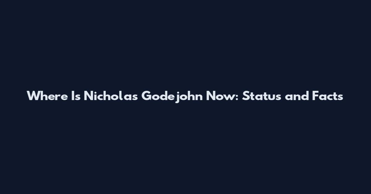 Where Is Nicholas Godejohn Now: Status and Facts