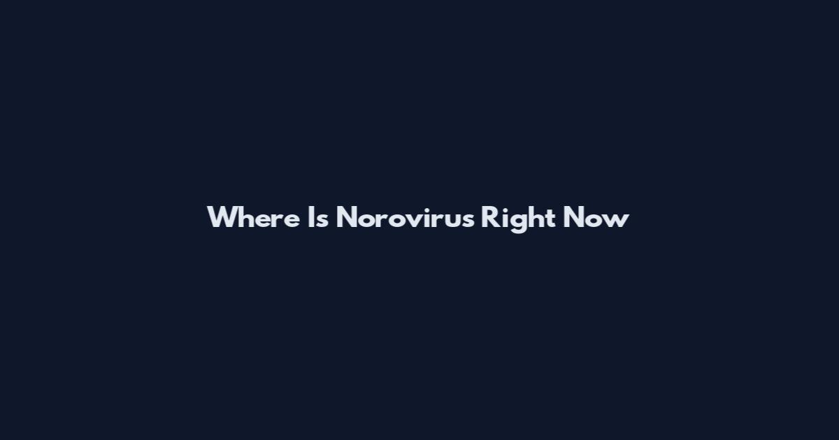 Where Is Norovirus Right Now