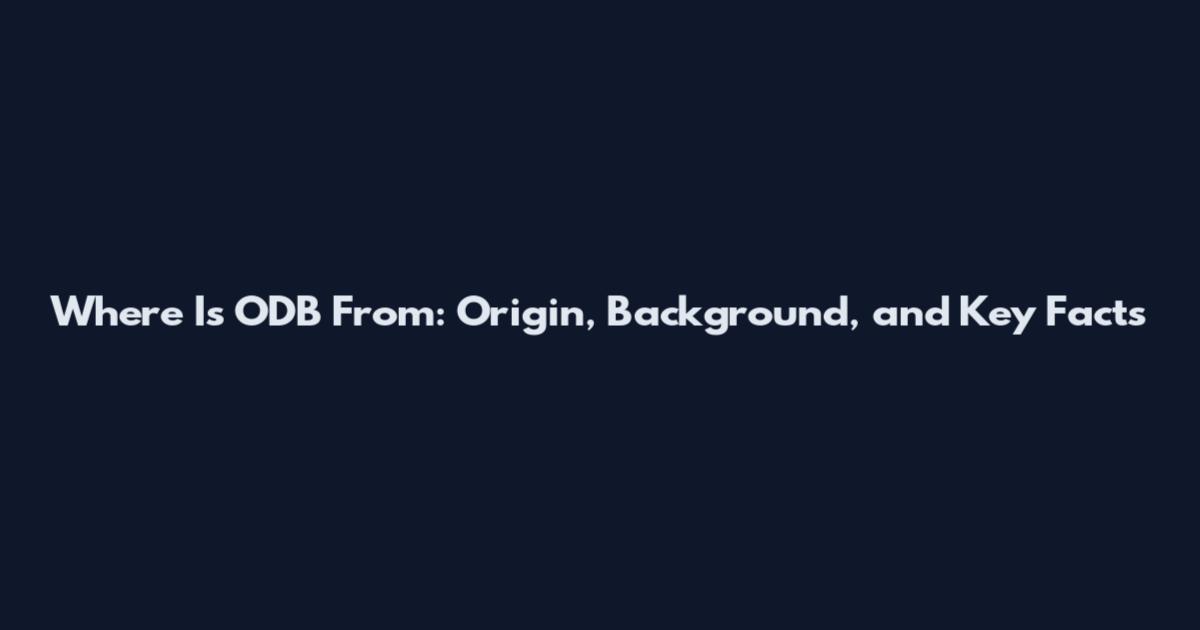 Where Is ODB From: Origin, Background, and Key Facts