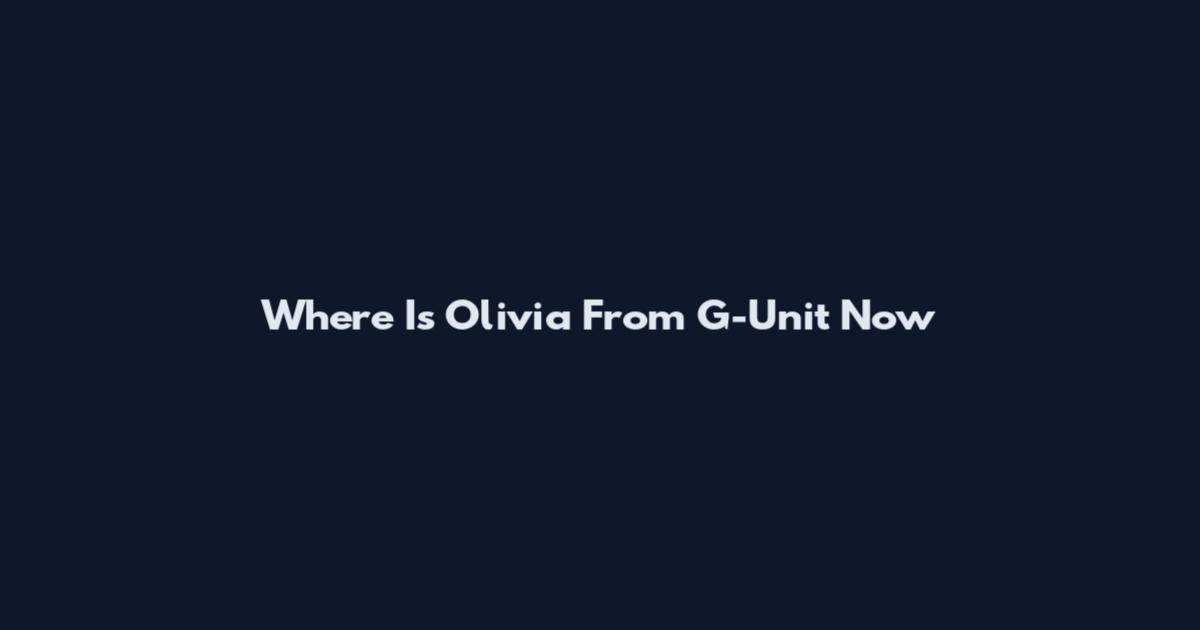 Where Is Olivia From G-Unit Now