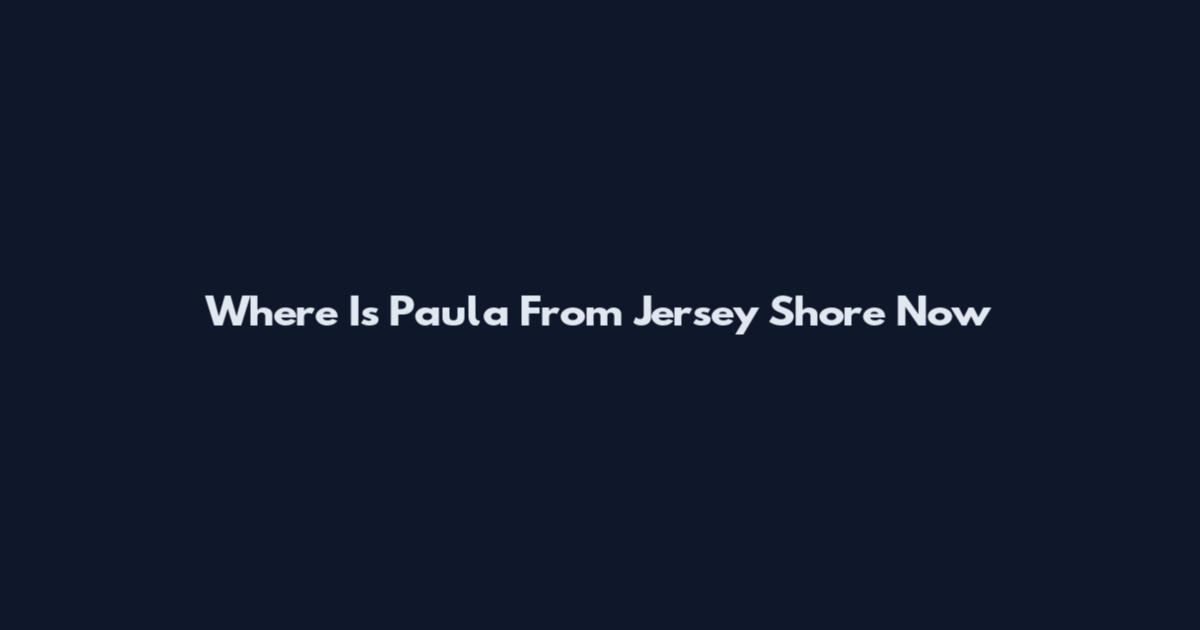 Where Is Paula From Jersey Shore Now