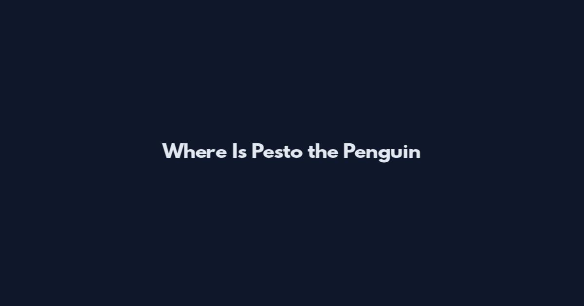 Where Is Pesto the Penguin