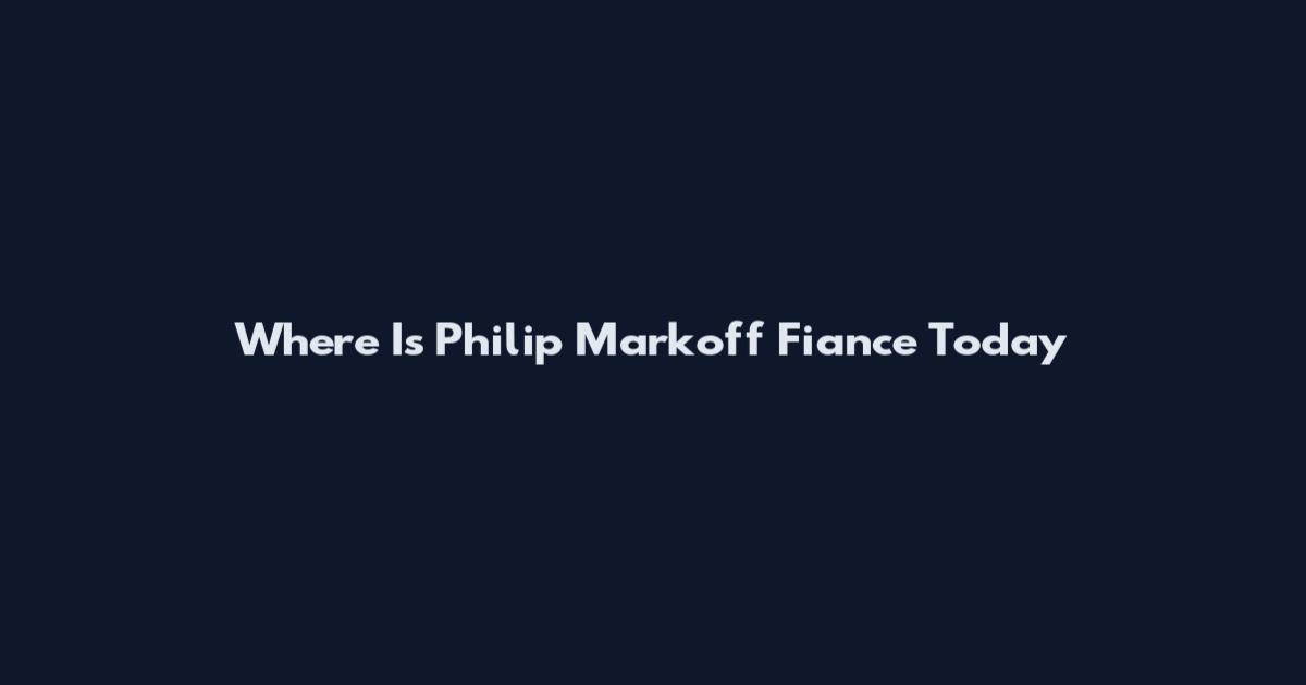 Where Is Philip Markoff Fiance Today