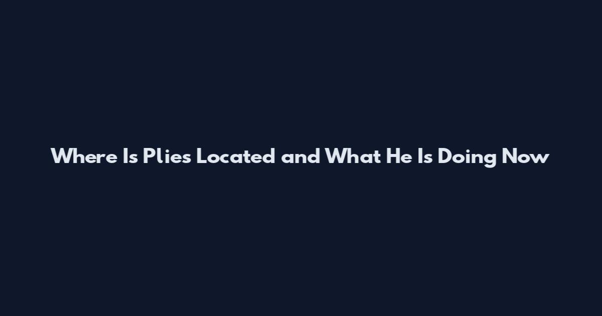 Where Is Plies Located and What He Is Doing Now