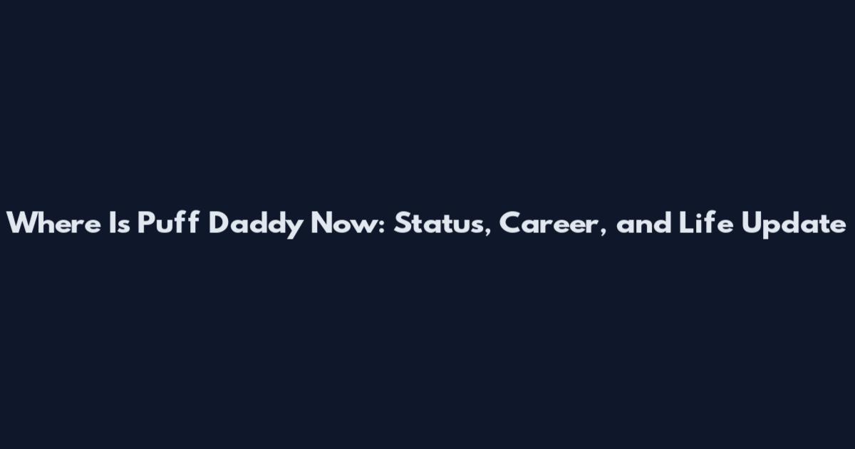 Where Is Puff Daddy Now: Status, Career, and Life Update