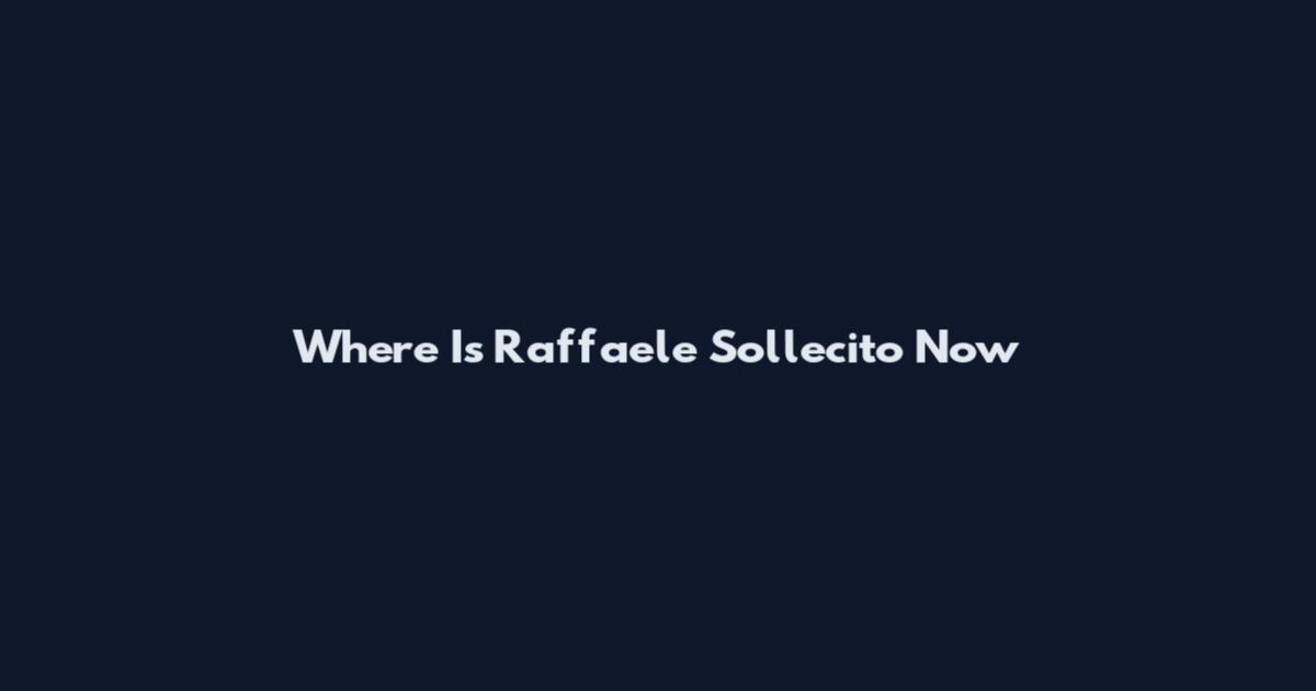 Where Is Raffaele Sollecito Now
