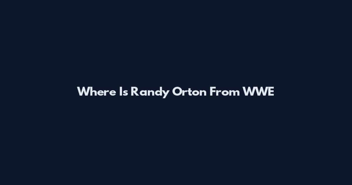 Where Is Randy Orton From WWE