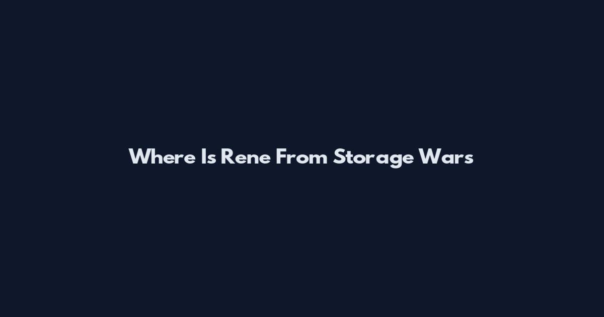 Where Is Rene From Storage Wars