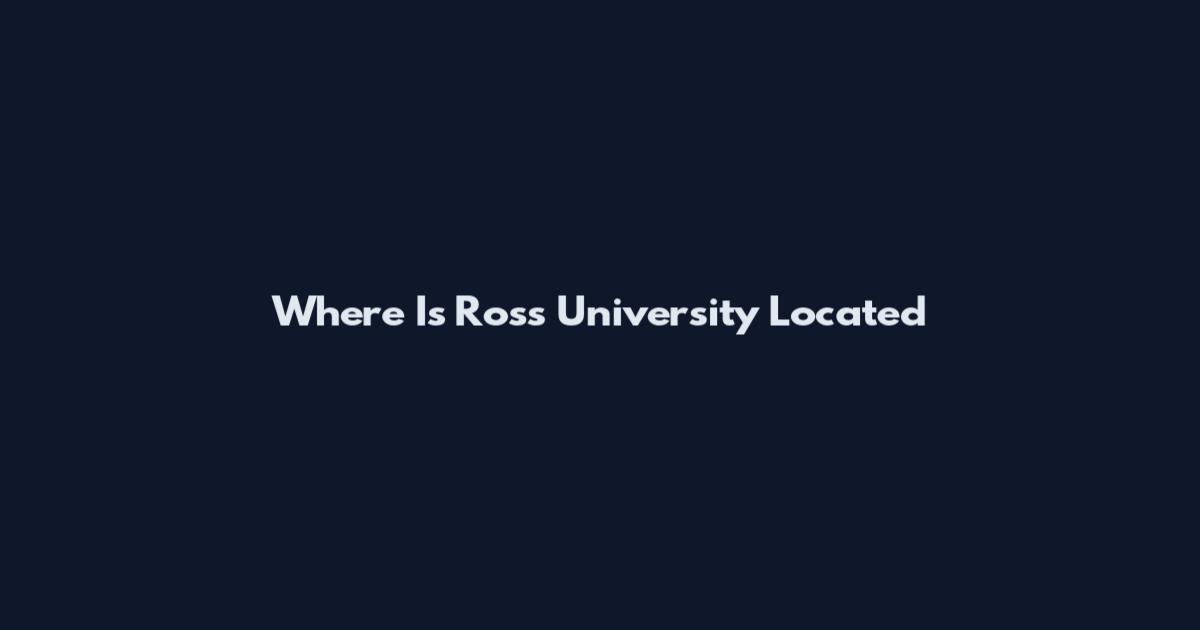 Where Is Ross University Located
