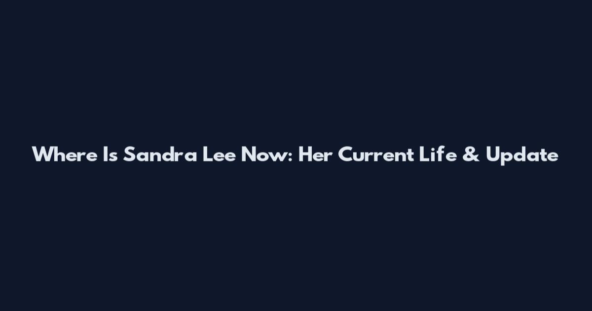 Where Is Sandra Lee Now: Her Current Life & Update