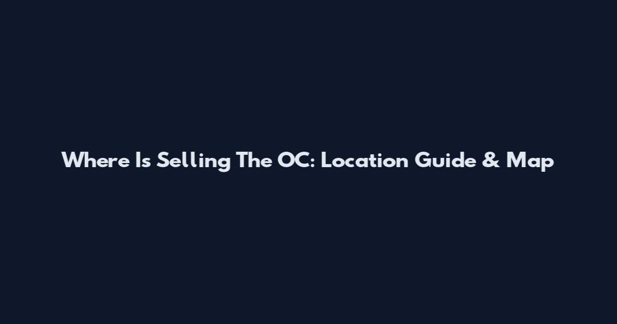 Where Is Selling The OC: Location Guide & Map