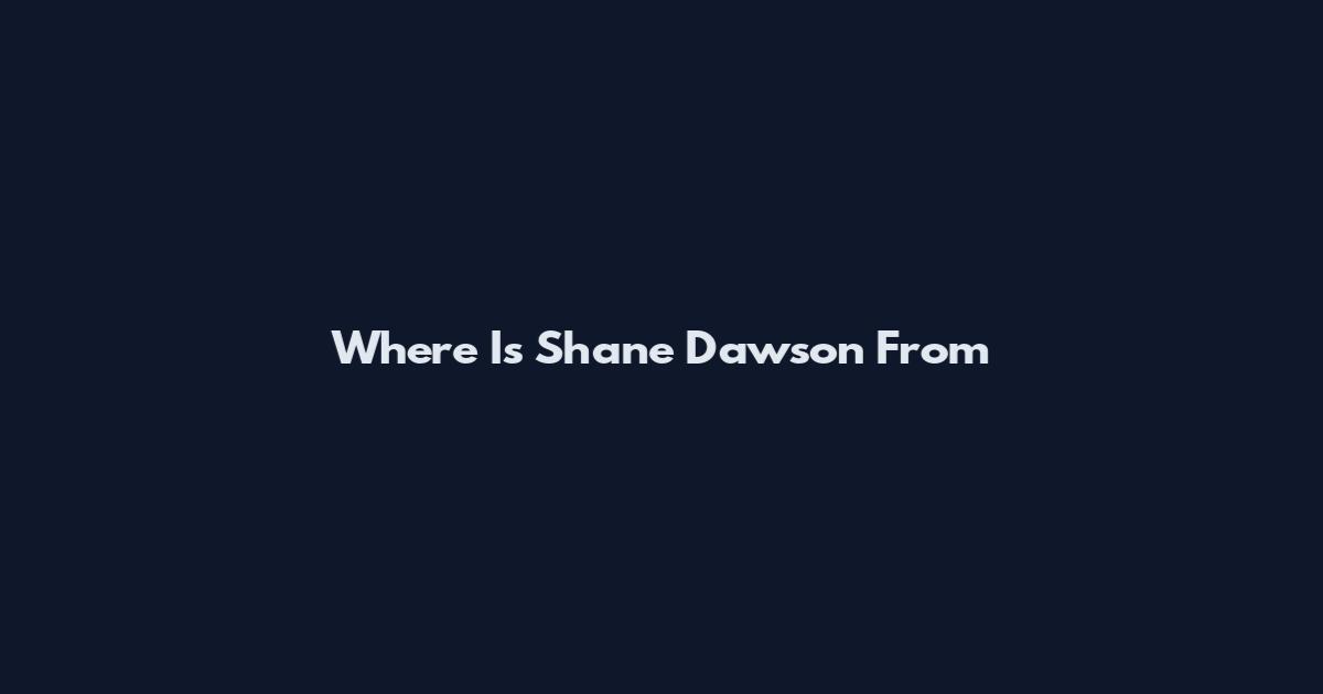 Where Is Shane Dawson From