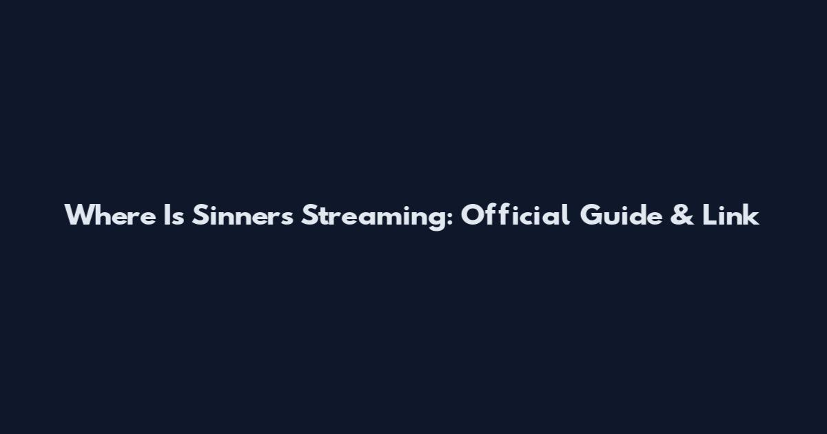 Where Is Sinners Streaming: Official Guide & Link