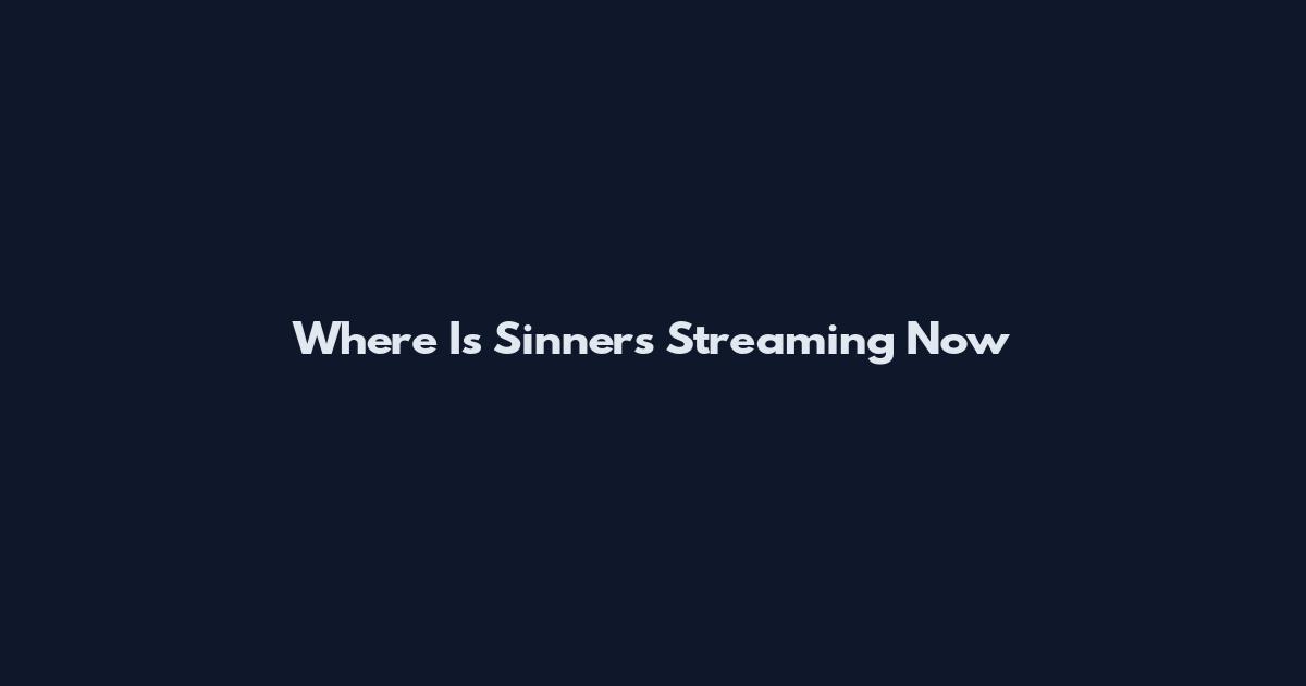 Where Is Sinners Streaming Now