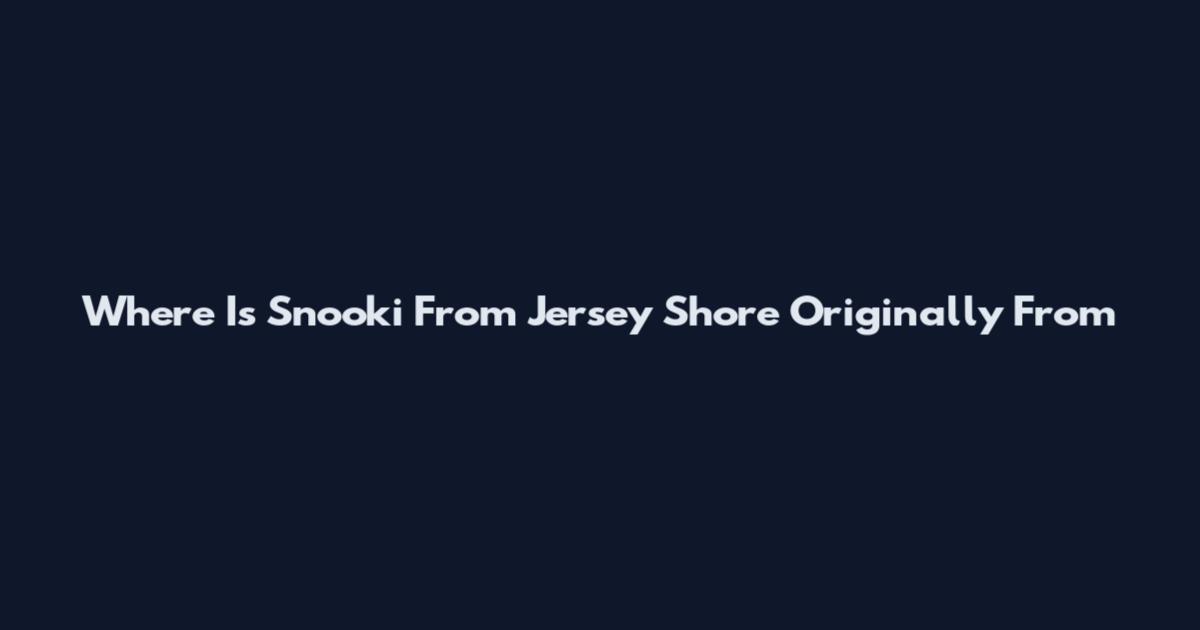 Where Is Snooki From Jersey Shore Originally From