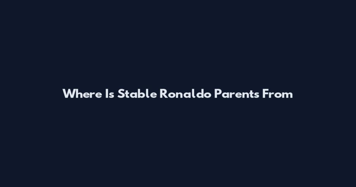 Where Is Stable Ronaldo Parents From