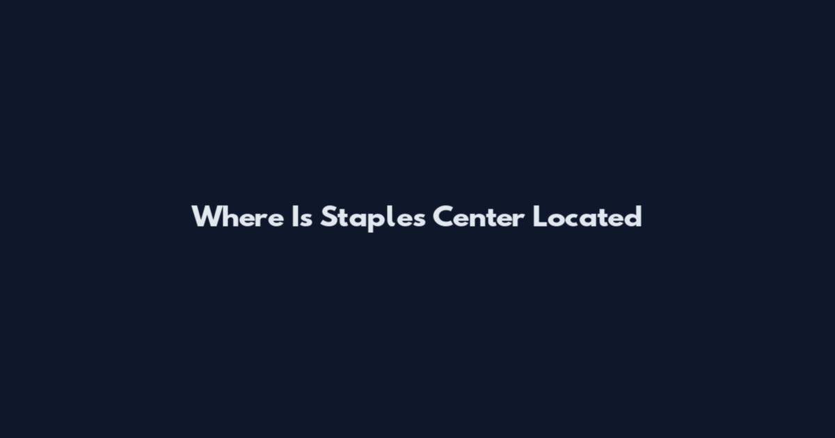 Where Is Staples Center Located