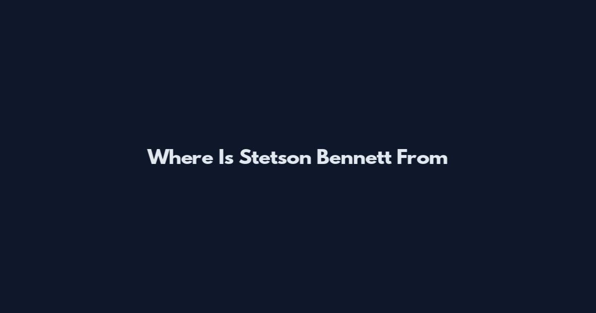 Where Is Stetson Bennett From