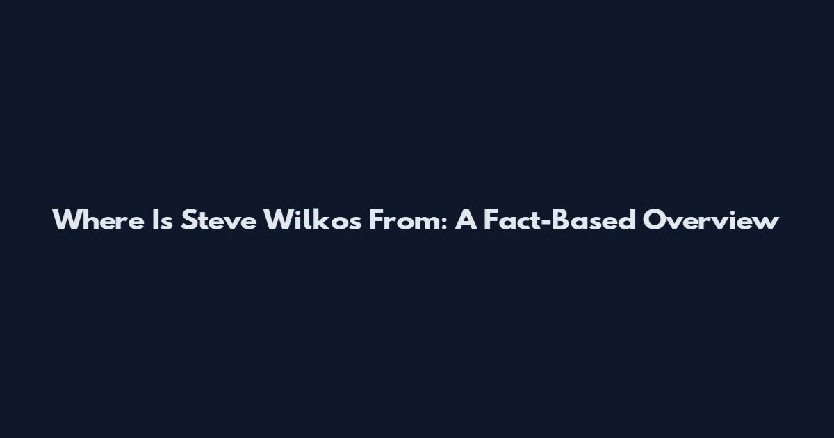 Where Is Steve Wilkos From: A Fact-Based Overview