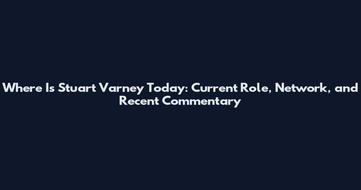 Where Is Stuart Varney Today: Current Role, Network, and Recent Commentary