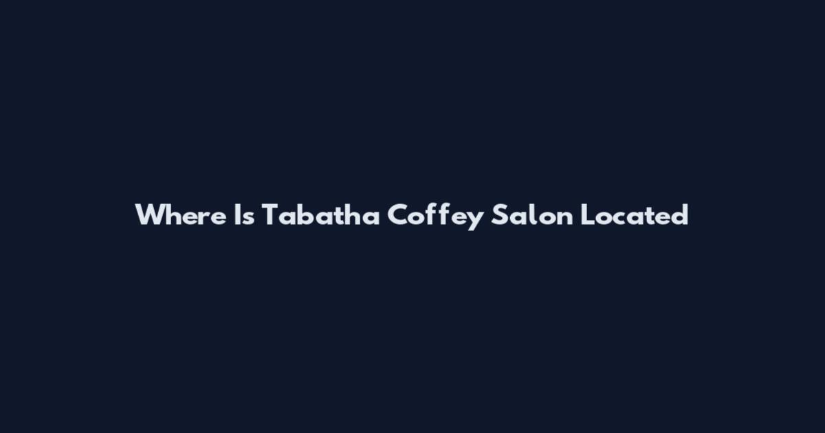 Where Is Tabatha Coffey Salon Located