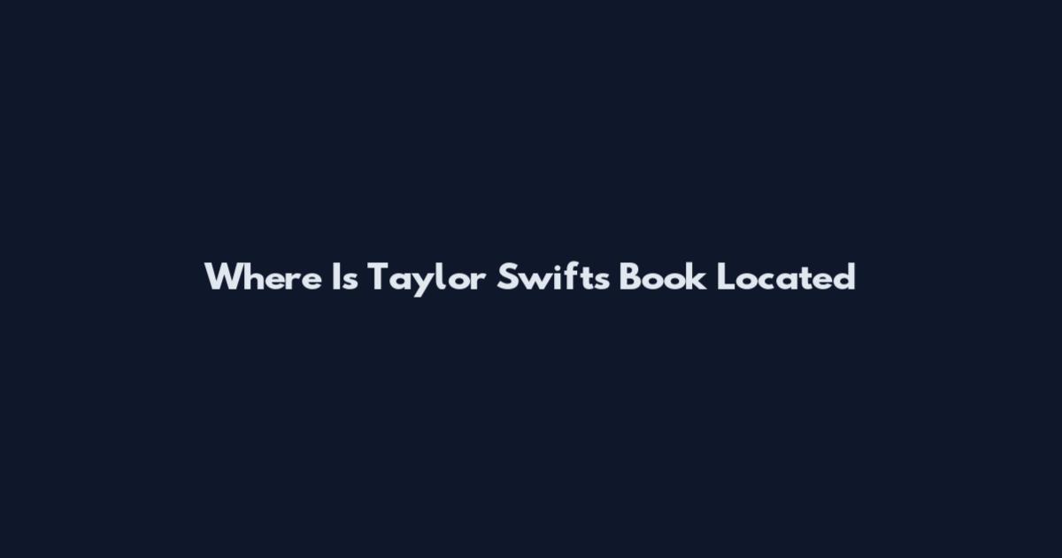 Where Is Taylor Swift's Book Located