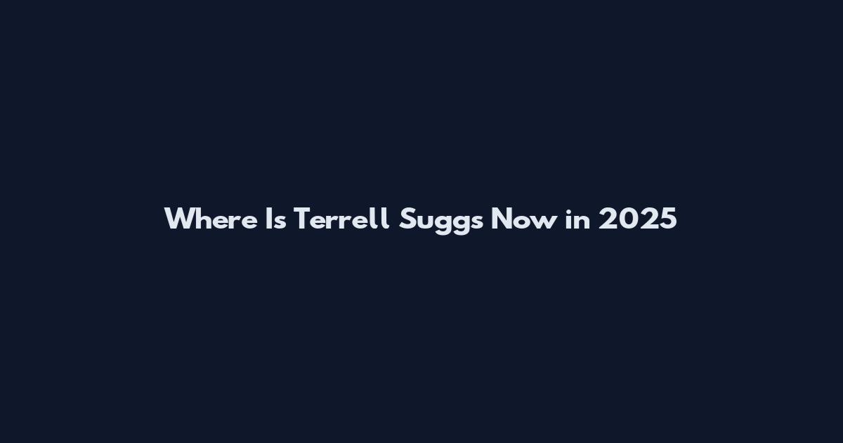 Where Is Terrell Suggs Now in 2025
