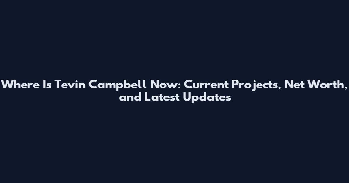 Where Is Tevin Campbell Now: Current Projects, Net Worth, and Latest Updates