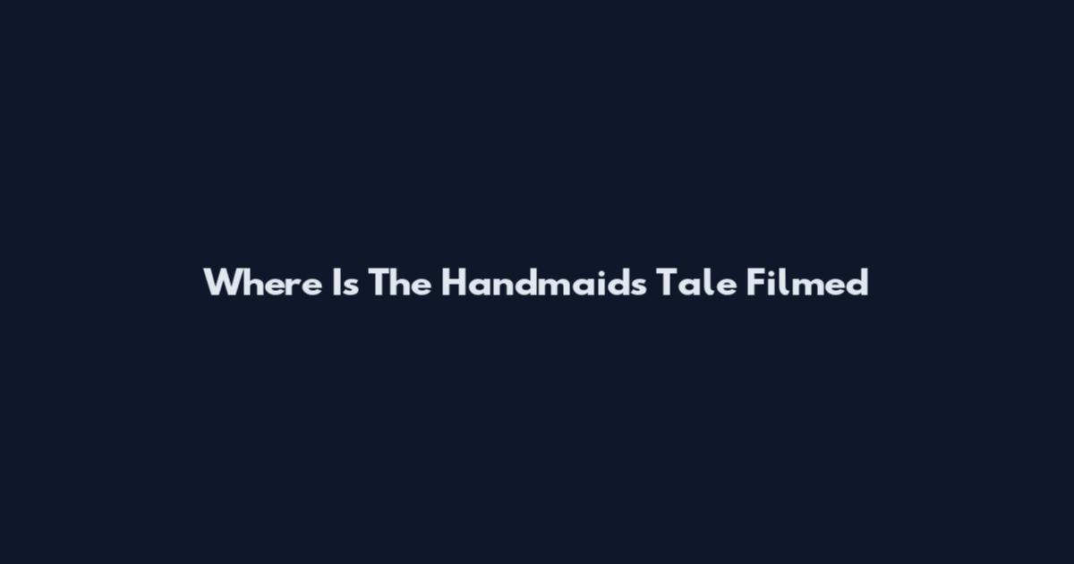 Where Is The Handmaid's Tale Filmed